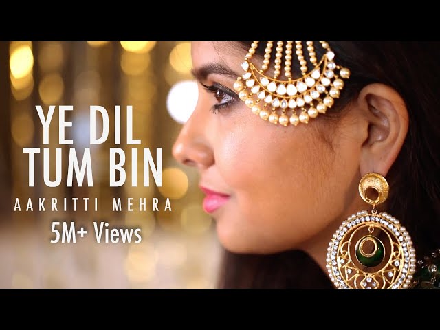 YE DIL TUM BIN - COVER BY AAKRITI MEHRA class=