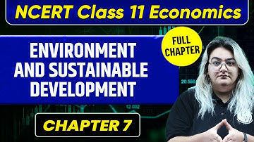Environment and Sustainable development FULL CHAPTER | Class 11 Economics Chapter 7