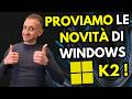 Windows K2 in ANTEPRIMA: TUTTE le novità da provare SUBITO sul tuo PC! 🔥