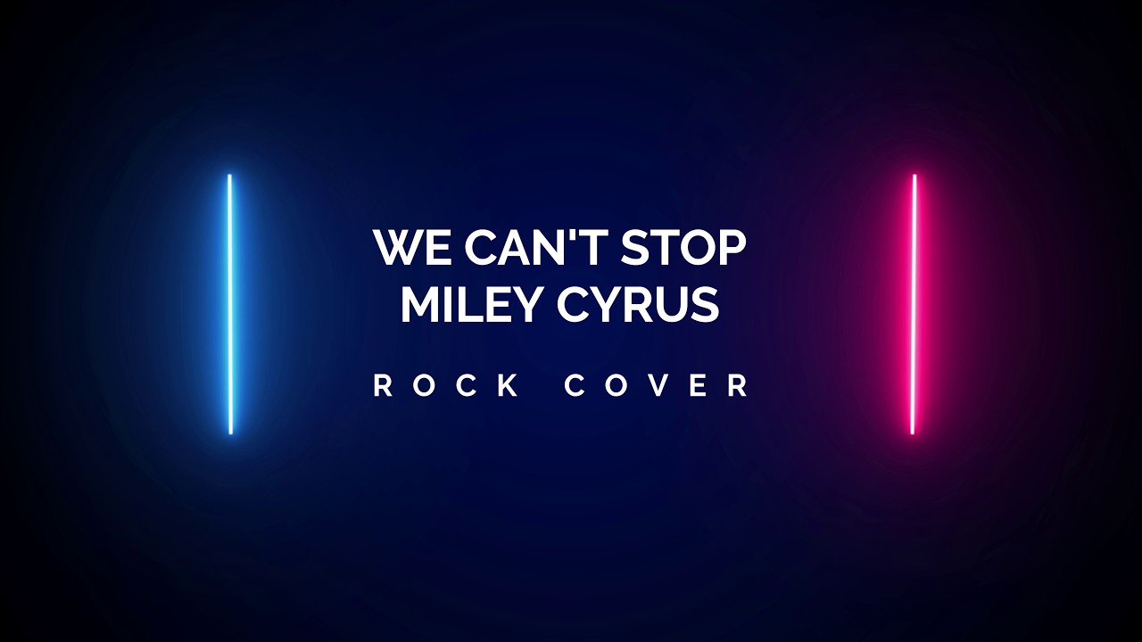 We Can't Stop - Miley Cyrus [Rock Cover]