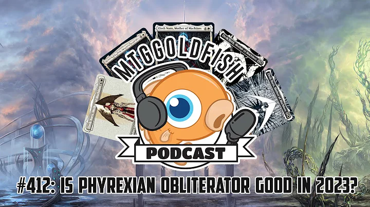 Podcast 412: Is Phyrexian Obliterator Good in 2023?