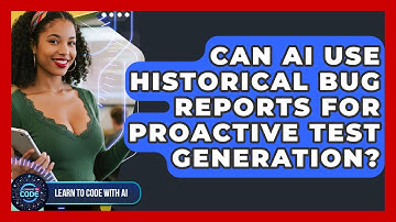 Can AI Use Historical Bug Reports For Proactive Test Generation? - Learning To Code With AI