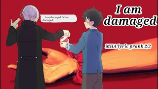 I am damaged || MHA lyric prank 2/2