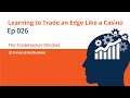 Learning to Trade an Edge Like a Casino (Episode 026)