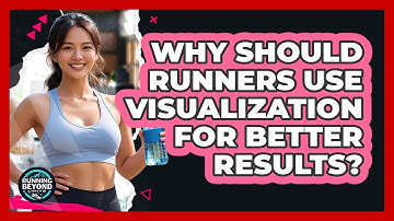 Why Should Runners Use Visualization For Better Results? - Running Beyond Limits
