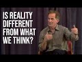 Could Our Idea of Reality Be Totally Upside Down?