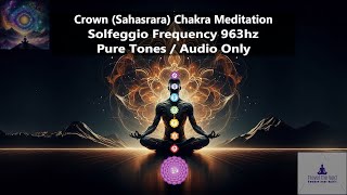 Solfeggio Frequency 963hz | Crown (Sahasrara) Chakra Meditation | Pure Tones | Audio Only