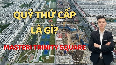 Giải thích về quỹ thứ cấp tại dự án Masteri Trinity Square, căn hộ nào đáng sở hữu ?