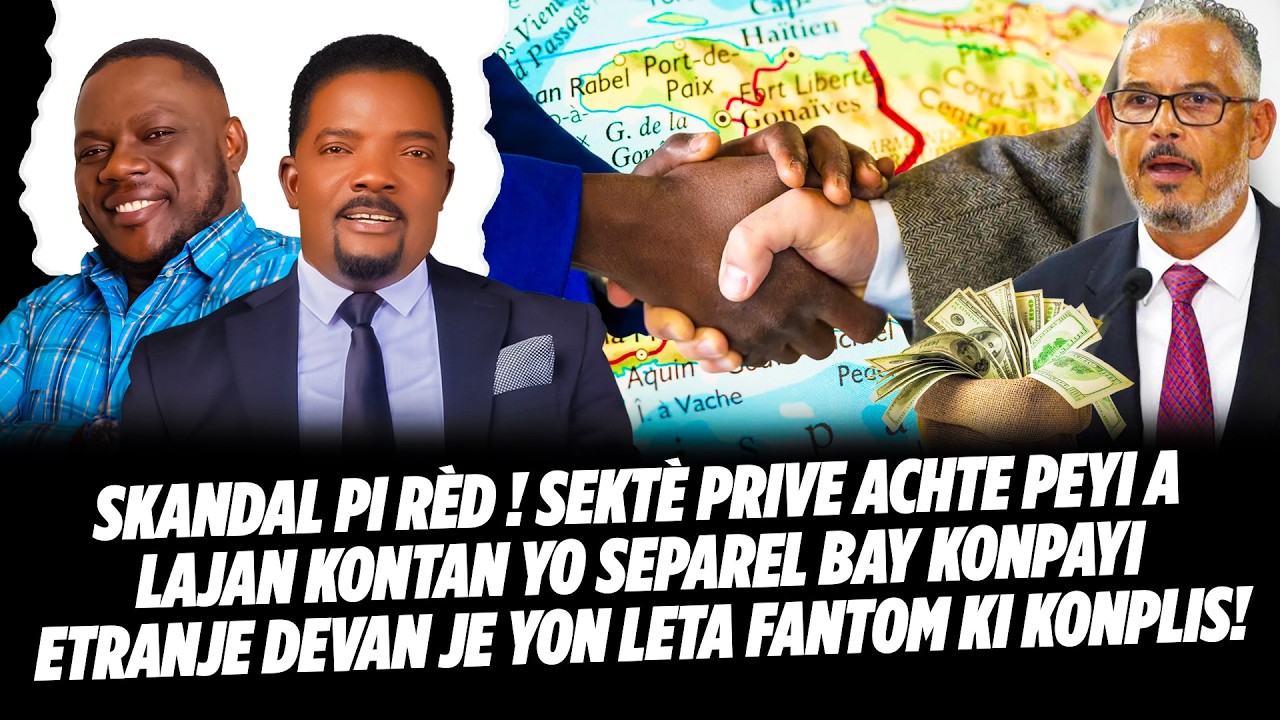 SKANDAL PI RÈD ! SEKTÈ PRIVE ACHTE PEYI A LAJAN KONTAN YO SEPAREL BAY KONPAYI ETRANJE DEVAN JE YON