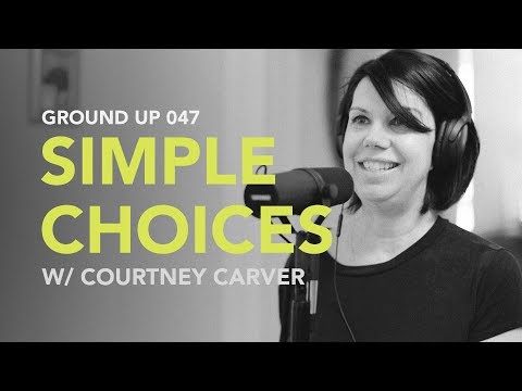 Ground Up 047 - Simple Choices w/ Courtney Carver 