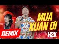 Mùa Xuân Ơi Remix (Official MV) - H2K - Xuân Xuân Ơi Xuân Đã Về Remix