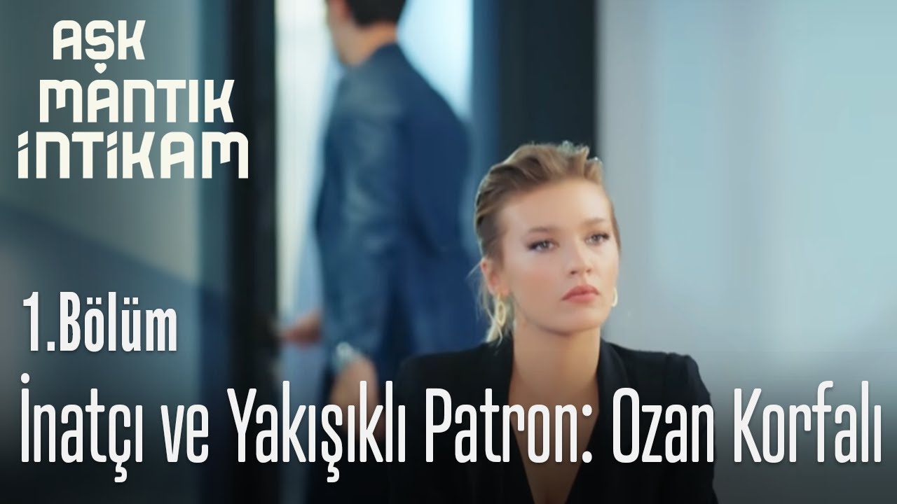 İnatçı ve Yakışıklı Patron: Ozan Korfalı - Aşk Mantık İntikam 1. Bölüm