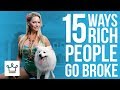 15 Ways Rich People Go BROKE