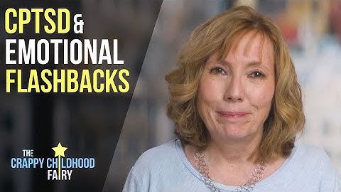 EMOTIONAL FLASHBACKS AND CPTSD