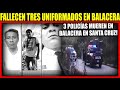 Lo último║Saldo con el trágico dos policías y un efectivo del Gacip fallecidos en santa cruz