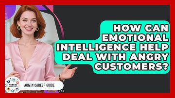 How Can Emotional Intelligence Help Deal With Angry Customers? - Admin Career Guide