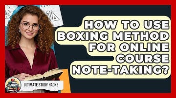 How To Use Boxing Method For Online Course Note-Taking? - Ultimate Study Hacks