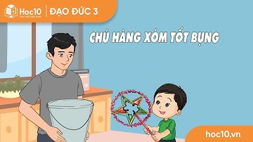Chú hàng xóm tốt bụng - Đạo đức 3 | Hoc10