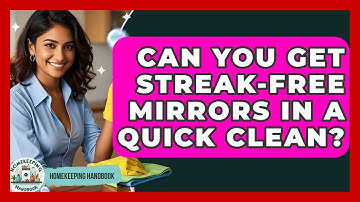 Can You Get Streak-free Mirrors In A Quick Clean? - Homekeeping Handbook