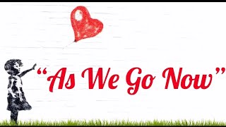 “As We Go Now”
