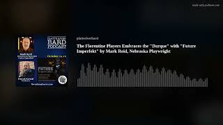 The Florentine Players Embraces the "Darque"with "Future Imperfekt" by Mark Reid,Nebraska Playwright Profile