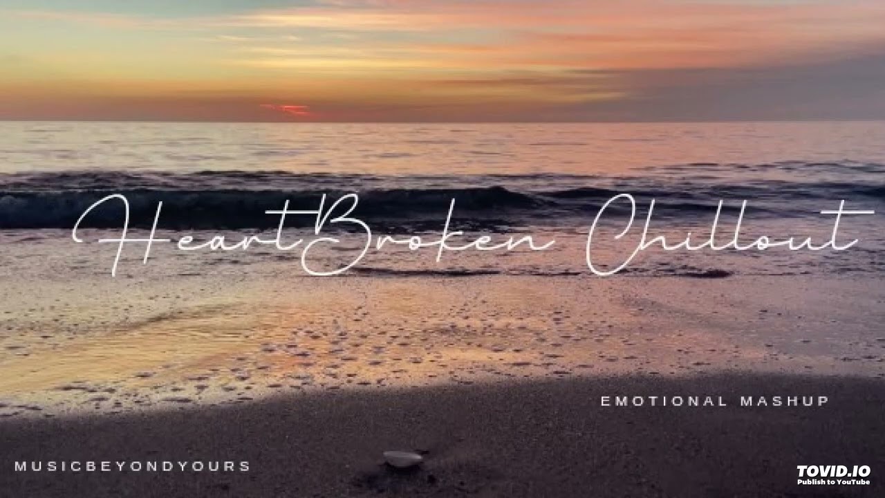 HeartBroken Chilout Mashup | Lofi Sad Emotional Mashup | Breakup \u0026 Love | 🎧 | MusicBeyondYours 