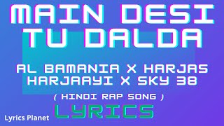 Main Desi Tu Dalda   Song Lyrics | Al Bamania x Harjas Harjaayi x Sky 38 | Ankee | Lyrics Planet