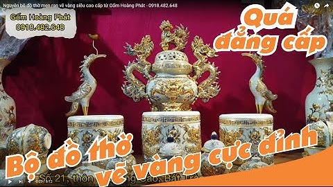 Nguyên bộ đồ thờ men rạn vẽ vàng siêu cao cấp từ Gốm Hoàng Phát - 0918.482.648