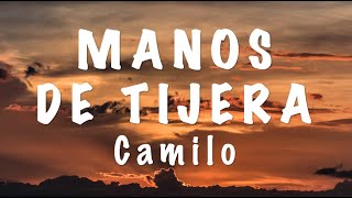 Camilo - Manos de Tijera (Letra/Lyrics) HD