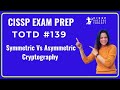 Symmetric vs Asymmetric Cryptography: Key Differences & CISSP Exam Tips 🔐