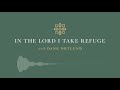 In the Lord I Take Refuge: Psalm 31 - Into Your Hand I Commit My Spirit