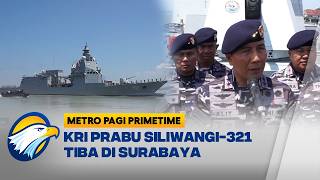 KRI Prabu Siliwangi-321 Tiba, Perkuat Koarmada II - [Metro Pagi Primetime]