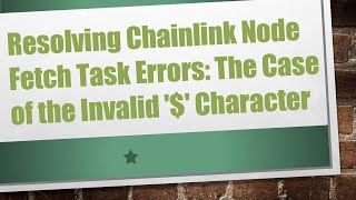 Resolving Chainlink Node Fetch Task Errors: The Case of the Invalid '$' Character