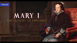 AF-767: Mary I: The Queens of England | Ancestral Findings Podcast