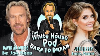 The White House Pod - Dare to Dream - With Actress and Producer, Jen Lilley #podcast
