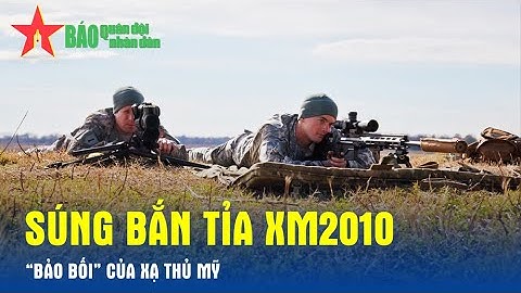 Súng bắn tỉa XM2010 - “Bảo bối” của xạ thủ Mỹ - Báo QĐND
