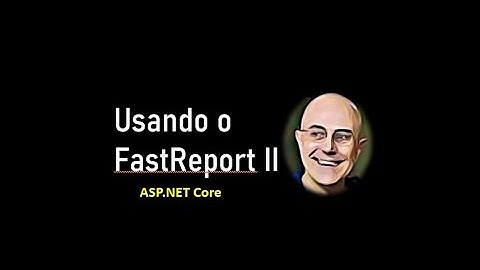 ASP.NET Core - Gerando relatórios com o FastReport - II