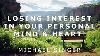 Michael Singer - Losing Interest in Your Personal Mind & Heart