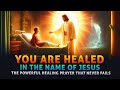 You are healed if you watch this now  most powerful miracle prayer to jesus for healing  it works