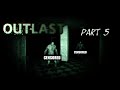 TOO MUCH CRAZINESS NOW | Outlast (Part 5)