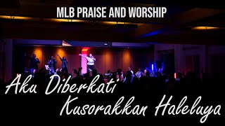 Aku Diberkati medley Kusorakkan Haleluya - MLB Praise and Worship