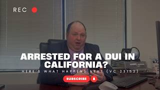 Arrested for a DUI in California Here's What Happens Next (VC 23152)