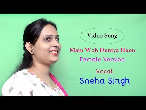 Main Woh Duniya Hoon | Sneha Singh | Female Version |