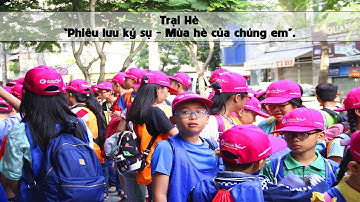 Du Lịch Hè 2017 - Chương trình trại hè "PHIÊU LƯU KÝ SỰ - MÙA HÈ CỦA CHÚNG EM" - Bản Full