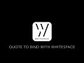 Quote to bind using the whitespace platform