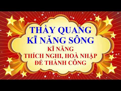 Kỹ năng sống - Kỹ năng thích nghi và hoà nhập để thành công