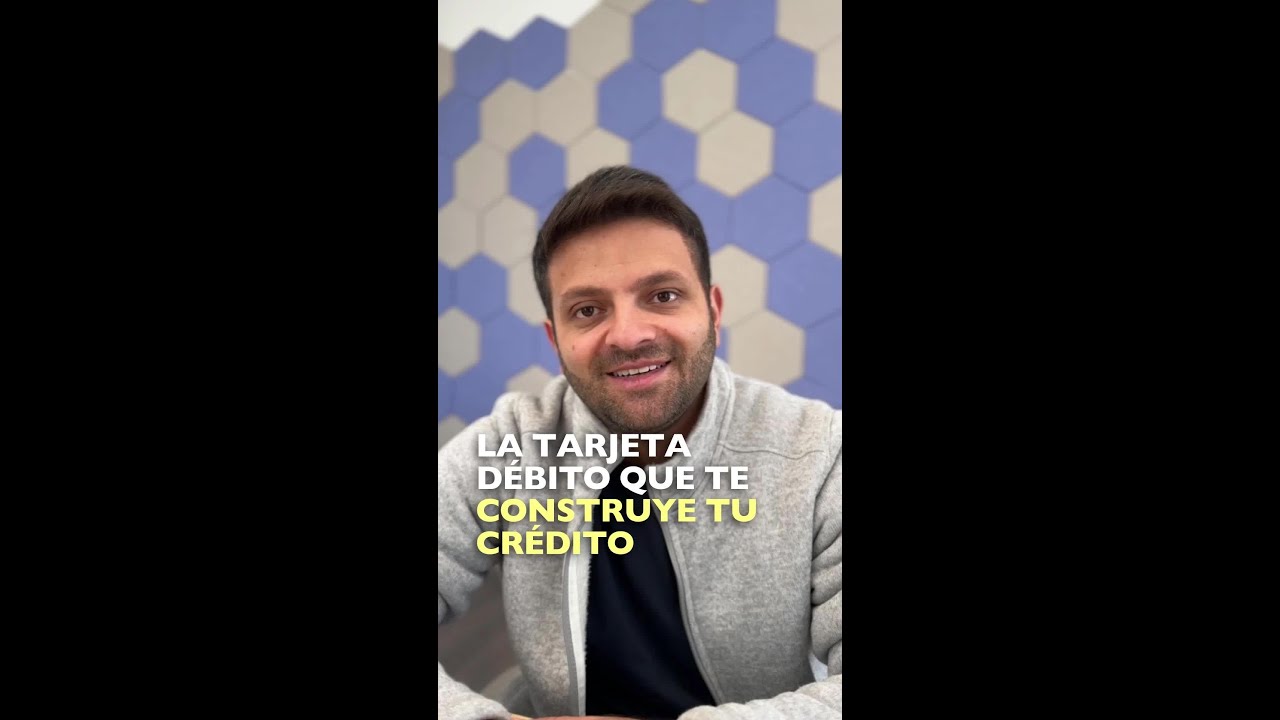 La tarjeta débito que construye tu crédito