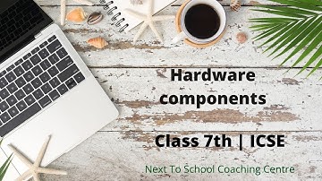 Hardware components | ICSE Class 7th | Computer