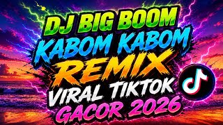 DJ BIG BOOM KABOM KABOM REMIX VIRAL TIKTOK TERBARU 2026 FULL BASS 😎