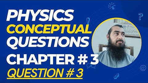 Class 9th Physics Chapter # 3  | Conceptual Questions | Question # 3  #conceptualQuestions